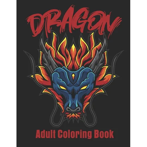 Dragon Adult Coloring Book: Wonderful Dragon Designs Christmas Gift For Men & Women
