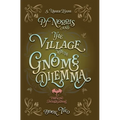 PJ Norris and the Village With the Gnome Dilemma: A Cozy Fantasy Mystery