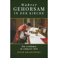 Wahrer Gehorsam in der Kirche: Ein Leitfaden in schwerer Zeit
