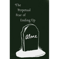 The Perpetual Fear of Ending Up Alone