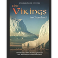 The Vikings in Greenland: The History of the Norse Expeditions and Settlements across Greenland
