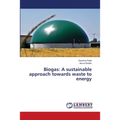 Biogas: A sustainable approach towards waste to energy