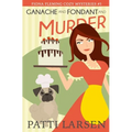 Ganache and Fondant and Murder
