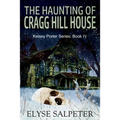 The Haunting of Cragg Hill House: Book #4 in the Kelsey Porter Series