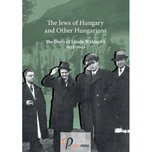 The Jews of Hungary and Other Hungarians. The Diary of László Waldapfel 1933-1941
