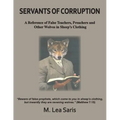 Servants Of Corruption, A Reference of False Teachers, Preachers and Other Wolves In Sheep's Clothing