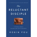 The Reluctant Disciple: A Parable about Reconciling Faith and Business