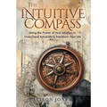 The Intuitive Compass: Using the Power of Your Intuition to Overcome Adversity & Transform Your Life