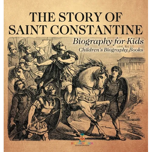 The Story of Saint Constantine - Biography for Kids Children's Biography Books