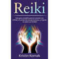 Reiki: Una guía completa para la curación con el Reiki, el campo de energía humana, y mejorar tu salud con el Reiki