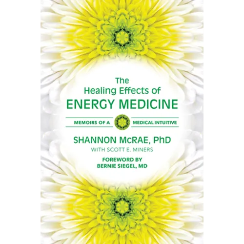 The Healing Effects of Energy Medicine: Memoirs of a Medical Intuitive