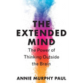 The Extended Mind: The Power of Thinking Outside the Brain