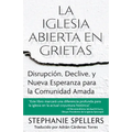 La Iglesia Abierta En Grietas: Disrupción, Declive, Y Nueva Esperanza Para La Comunidad Amada