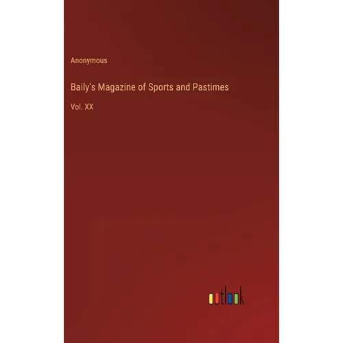 Baily's Magazine of Sports and Pastimes: Vol. XX