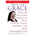 Aging with Grace: What the Nun Study Teaches Us about Leading Longer, Healthier, and More Meaningful Lives