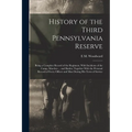 History of the Third Pennsylvania Reserve: Being a Complete Record of the Regiment, With Incidents of the Camp, Marches ... and Battles; Together With