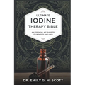 Ultimate Iodine Therapy Bible: An Essential A-Z Guide to Its Benefits and Uses