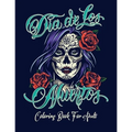 Coloring Book for Adult: Dia de Los Muertos Books Sugar Skulls Day of the Dead Skull Art 50 Designs for Anti-Stress and Relaxation