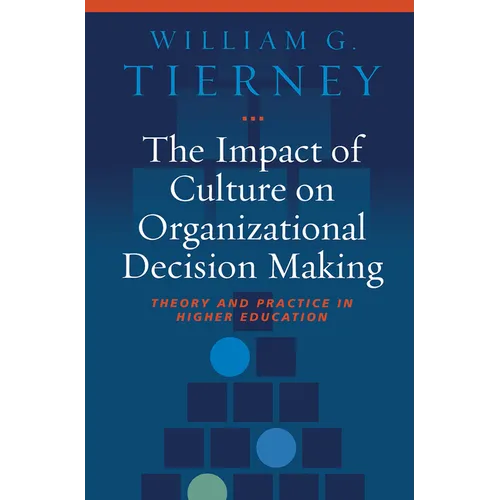 The Impact of Culture on Organizational Decision Making: Theory and Practice in Higher Education