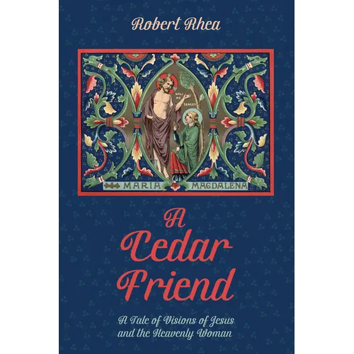 A Cedar Friend: A Tale of Visions of Jesus and the Heavenly Woman