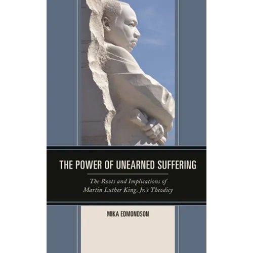 The Power of Unearned Suffering: The Roots and Implications of Martin Luther King, Jr.'s Theodicy