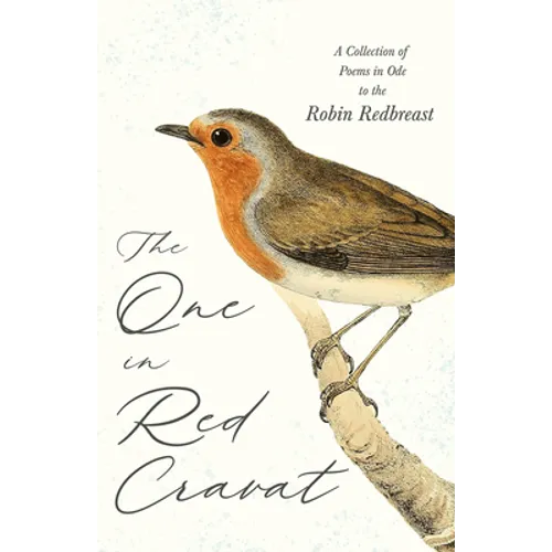 The One in Red Cravat - A Collection of Poems in Ode to the Robin Redbreast