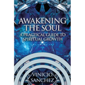 Awakening the Soul: A Practical Guide to Spiritual Growth