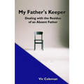 My Father's Keeper: Dealing With the Residue of an Absent Father