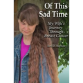 Of This Sad Time: My Wife's Journey Through Breast Cancer