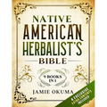 Native American Herbalist's Bible: [9 books in 1] Discover Powerful Ancient Natural Remedies and Healing Herbs. Learn to Use Medicinal Plants to Impro