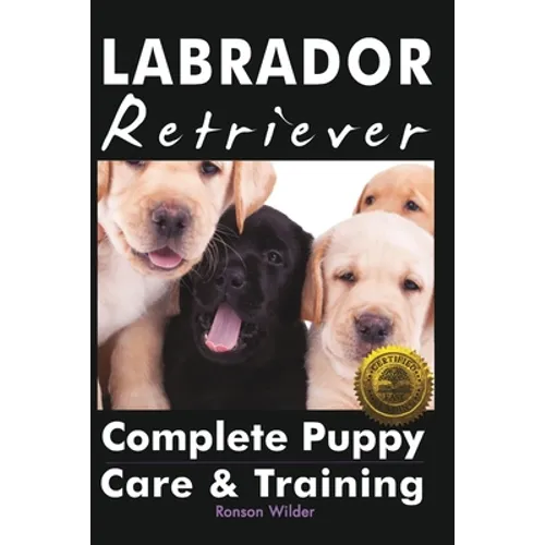 Labrador Retriever: Complete Puppy Care & Training