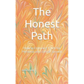 The Honest Path: How to Embrace Truth for Personal and Ethical Growth