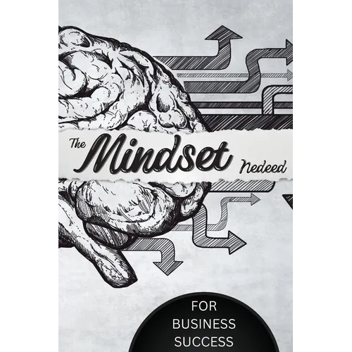 The Mindset Needed for Business Success: Discover the Minds of Successful Internet Entrepreneurs From Around the World/ The E-Entrepreneur Success Min