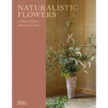 Naturalistic Flowers: A Year of Plants, Places and People