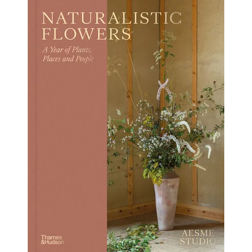 Naturalistic Flowers: A Year of Plants, Places and People