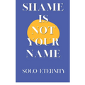 Shame Is Not Your Name