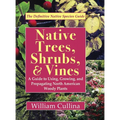 Native Trees, Shrubs, and Vines: A Guide to Using, Growing, and Propagating North American Woody Plants (Latest Edition)