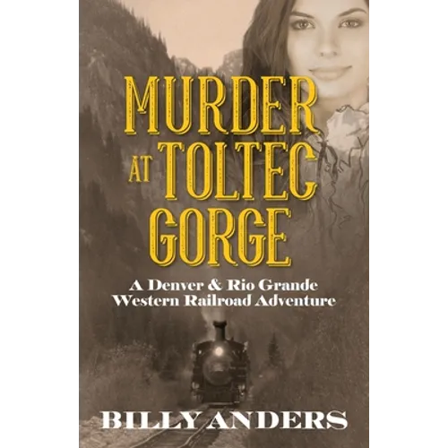 Murder at Toltec Gorge: A Denver & Rio Grande Western Railroad Adventure