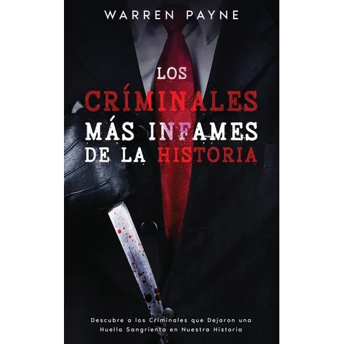 Los Críminales más Infames de la Historia: Descubre a los Criminales que Dejaron una Huella Sangrienta en Nuestra Historia