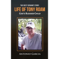The Best Servant Story: Life of Tony Roam God's Blessed Child