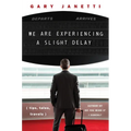 We Are Experiencing a Slight Delay: (Tips, Tales, Travels)