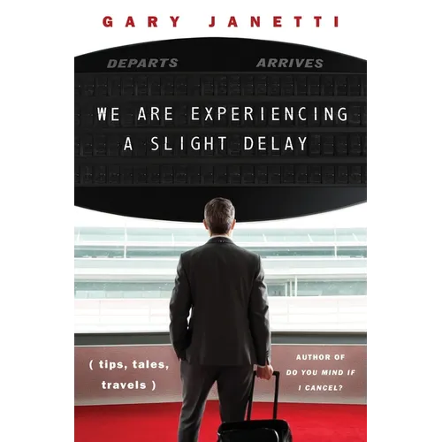 We Are Experiencing a Slight Delay: (Tips, Tales, Travels)