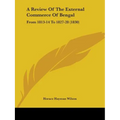 A Review Of The External Commerce Of Bengal: From 1813-14 To 1827-28 (1830)