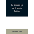 The Vertebrate Eye and Its Adaptive Radiation