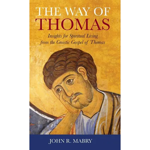 Way of Thomas: Insights for Spiritual Living from the Gnostic Gospel of Thomas