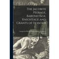 The Jacobite Peerage, Baronetage, Knightage and Grants of Honour