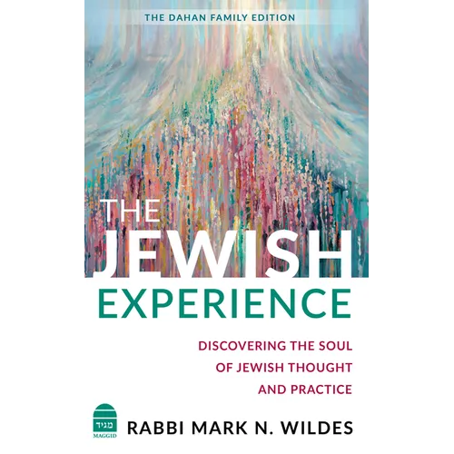The Jewish Experience: Discovering the Soul of Jewish Thought and Practice