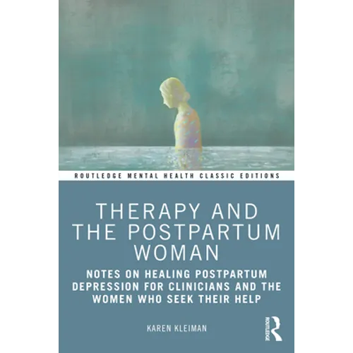 Therapy and the Postpartum Woman: Notes on Healing Postpartum Depression for Clinicians and the Women Who Seek Their Help