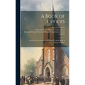 A Book of Offices; Services for Occasions not Provided for in the Book of Common Prayer