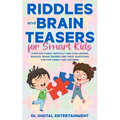 Riddles and Brain Teasers for Smart Kids: Over 300 Funny, Difficult and Challenging Riddles, Brain Teasers and Trick Questions Fun for Family and Chil